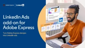 LinkedIn Launches Video Creation Integration for Adobe Express